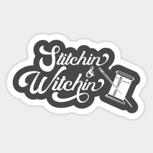 Stitchin and Witchin Sewing Witchcraft Stitching Humor Sticker